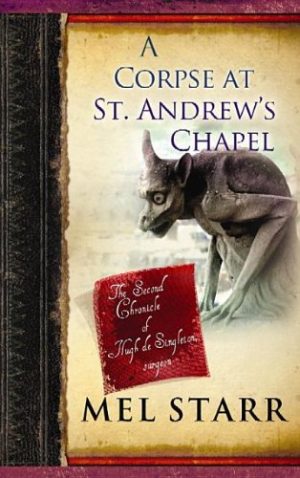 A Corpse at St. Andrew's Chapel: The Second Chronicle of Hugh de Singleton, Surgeon Starr, Mel