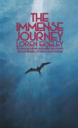 The Immense Journey: An Imaginative Naturalist Explores the Mysteries of Man and Nature [Mass Market Paperback] Eiseley, Loren