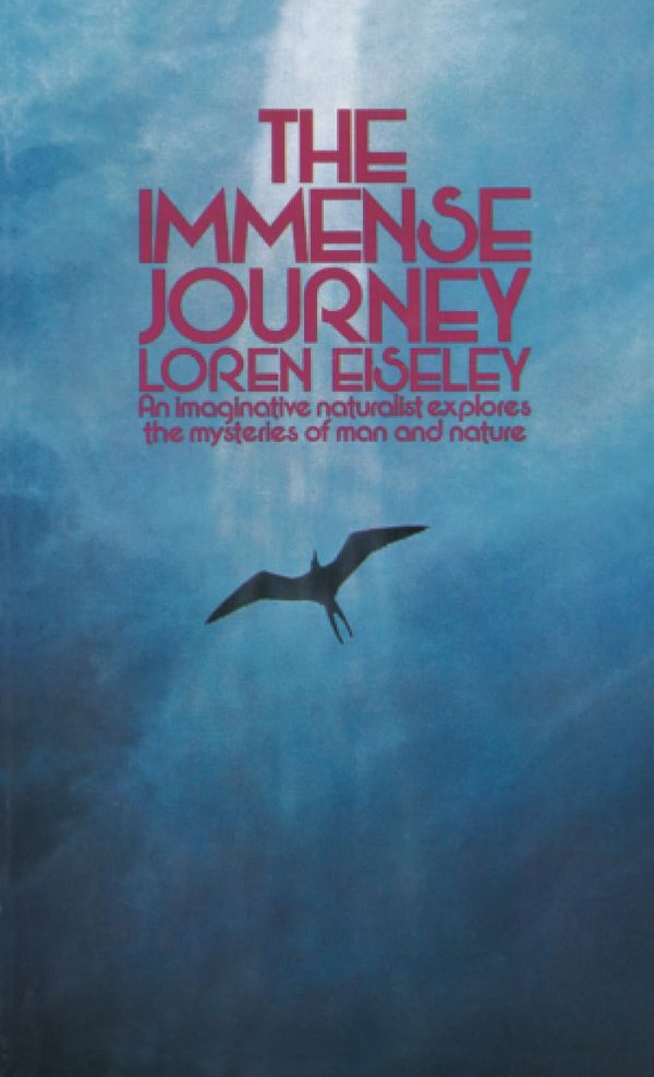The Immense Journey: An Imaginative Naturalist Explores the Mysteries of Man and Nature [Mass Market Paperback] Eiseley, Loren