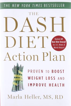 The DASH Diet Action Plan: Proven to Boost Weight Loss and Improve Health (A DASH Diet Book) Heller, Marla