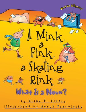 A Mink, a Fink, a Skating Rink: What Is a Noun? (Words Are CATegorical ®) [Paperback] Cleary, Brian P. and Prosmitsky, Jenya