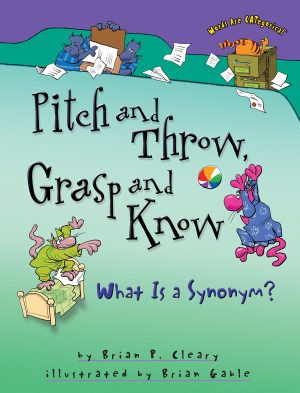 Pitch and Throw, Grasp and Know: What Is a Synonym? (Words Are CATegorical ®) [Paperback] Cleary, Brian P. and Gable, Brian