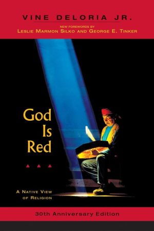 God is Red: A Native View of Religion, 30th Anniversary Edition [Paperback] Deloria  Jr., Vine; Silko, Leslie and Tinker, George E.