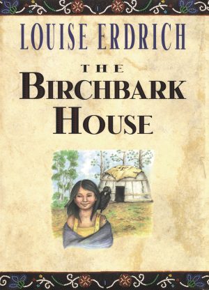 The Birchbark House (Birchbark House, 1) Erdrich, Louise
