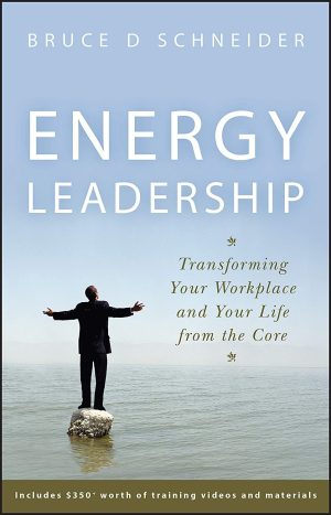 Energy Leadership: Transforming Your Workplace and Your Life from the Core Schneider, Bruce D.