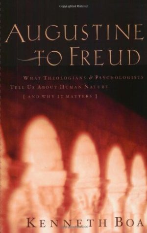 Augustine to Freud: What Theologians & Psychologists Tell Us About Human Nature and Why It Matters Boa, Kenneth