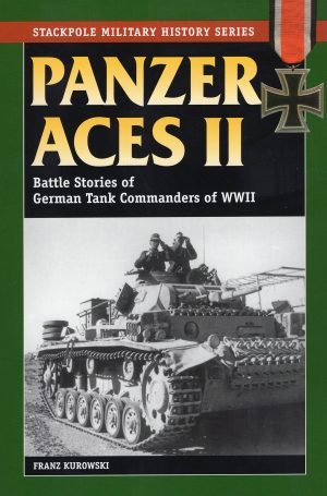 Panzer Aces II: Battles Stories of German Tank Commanders of WWII (Stackpole Military History Series) Kurowski, Franz and Johnston, David