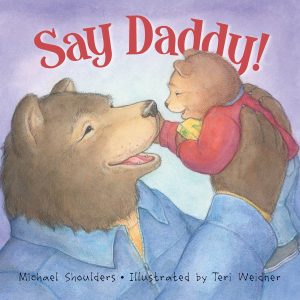 Say Daddy! (Picture Books) [Hardcover] Michael Shoulders and Teri Weidner