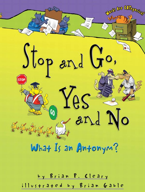 Stop and Go, Yes and No: What Is an Antonym? (Words Are CATegorical ®) [Paperback] Cleary, Brian P. and Gable, Brian