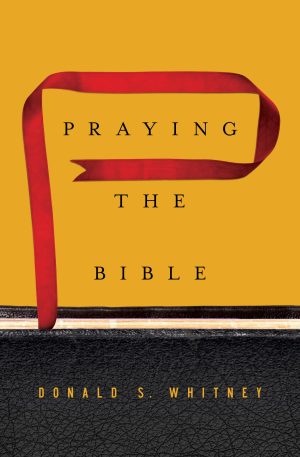 Praying the Bible [Hardcover] Whitney, Donald S.