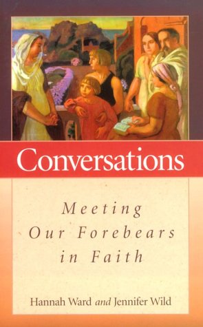 Conversations: Meeting Our Forebearers in Faith [Paperback] Ward, Hannah