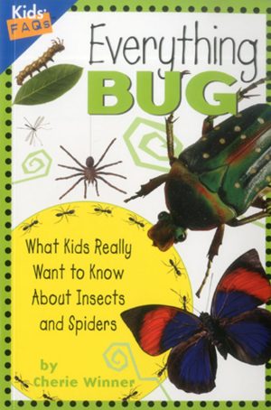 Everything Bug: What Kids Really Want to Know about Bugs (Kids' FAQs) [Paperback] Winner, Cherie