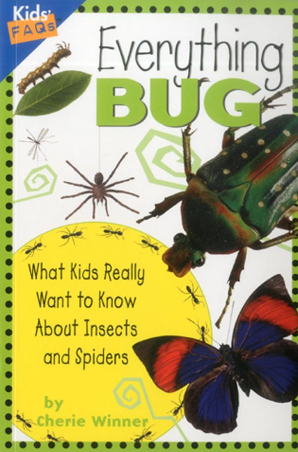 Everything Bug: What Kids Really Want to Know about Bugs (Kids' FAQs) [Paperback] Winner, Cherie