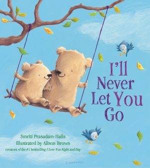I'll Never Let You Go [Board book] Prasadam-Halls, Smriti and Brown, Alison