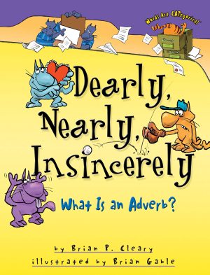 Dearly, Nearly, Insincerely: What Is an Adverb? (Words Are CATegorical ®) [Paperback] Cleary, Brian P. and Gable, Brian