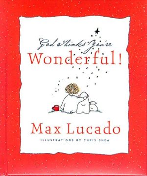 God Thinks You're Wonderful! Max Lucado and Chris Shea