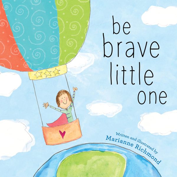 Be Brave Little One: An Inspiring Book About Courage For Babies, Baby Showers, Graduation, And More [Hardcover] Richmond, Marianne