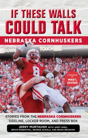 If These Walls Could Talk: Nebraska Cornhuskers: Stories From the Nebraska Cornhuskers Sideline, Locker Room, and Press Box [Paperback] Achola, George; Murtaugh, Jerry; Rosenthal, Brian; Sheil, Jimmy; Brashaw, Brian and Severe, Mike'l