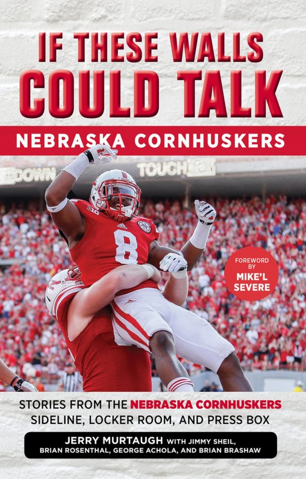 If These Walls Could Talk: Nebraska Cornhuskers: Stories From the Nebraska Cornhuskers Sideline, Locker Room, and Press Box [Paperback] Achola, George; Murtaugh, Jerry; Rosenthal, Brian; Sheil, Jimmy; Brashaw, Brian and Severe, Mike'l