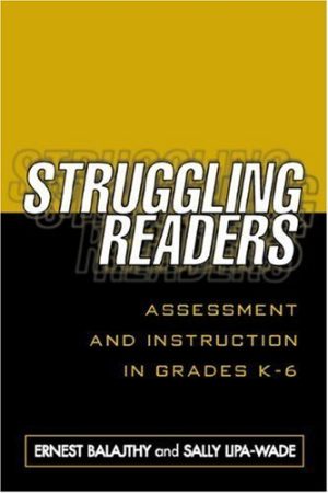 Struggling Readers: Assessment and Instruction in Grades K-6 Balajthy, Ernest and Lipa-Wade, Sally