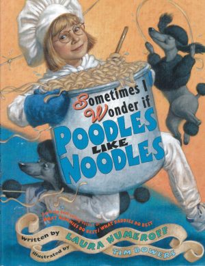 Sometimes I Wonder If Poodles Like Noodles [Paperback] Numeroff, Laura and Bowers, Tim