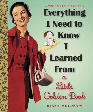 Everything I Need To Know I Learned From a Little Golden Book: An Inspirational Gift Book (Little Golden Books (Random House)) [Hardcover] Muldrow, Diane