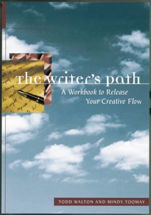 The Writer's Path: A Guidebook for Your Creative Journey : Exercises, Essays, and Examples Walton, Todd and Toomay, Mindy