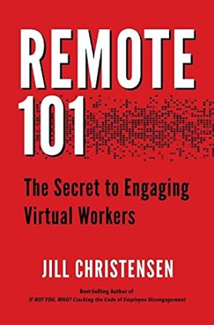 Remote 101: The Secret to Engaging Virtual Workers [Paperback] Jill Christensen and Kenneth Callison