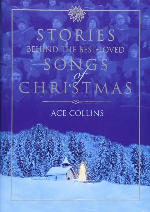 Stories Behind the Best-Loved Songs of Christmas [Hardcover] Ace Collins and Clint Hansen
