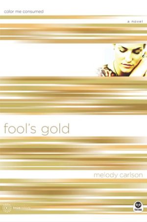 Fool's Gold: Color Me Consumed (TrueColors Series #6) Carlson, Melody