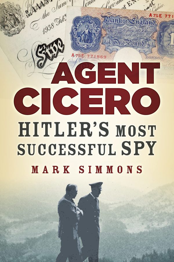 Agent Cicero: Hitler's Most Successful Spy Simmons, Mark