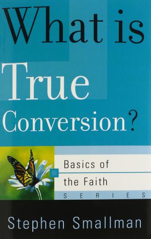 What Is True Conversion? (Basics of the Reformed Faith) [Paperback] Smallman, Stephen