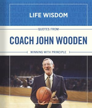 Quotes from Coach John Wooden: Winning With Principle (Life Wisdom) Meadow's Edge Group, LLC