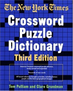 The New York Times Crossword Puzzle Dictionary, Third Edition (Puzzles & Games Reference Guides) Pulliam, Tom and Grundman, Clare