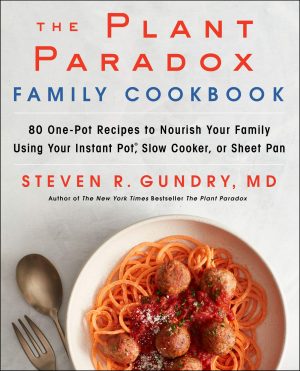The Plant Paradox Family Cookbook: 80 One-Pot Recipes to Nourish Your Family Using Your Instant Pot, Slow Cooker, or Sheet Pan (The Plant Paradox, 5) [Hardcover] Gundry  MD, Dr. Steven R