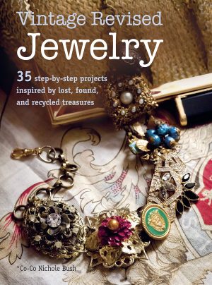Vintage Revised Jewelry: 35 step-by-step projects inspired by lost, found, and recycled treasures Bush, Co-co Nichole