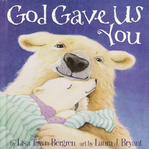 God Gave Us You [Hardcover] Bergren, Lisa Tawn and Laura J. Bryant