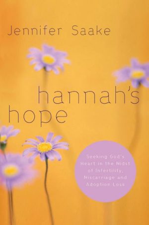 Hannah's Hope: Seeking God's Heart in the Midst of Infertility, Miscarriage, and Adoption Loss [Paperback] Saake, Jennifer