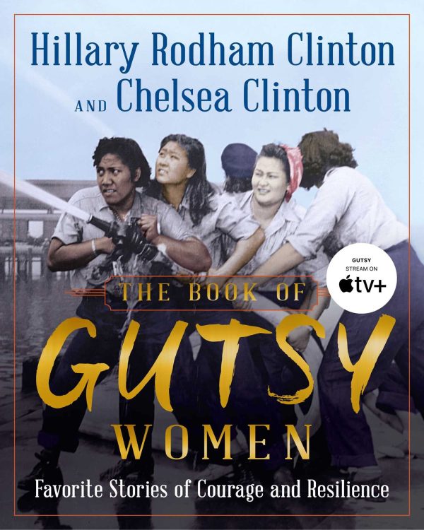 The Book of Gutsy Women: Favorite Stories of Courage and Resilience [Hardcover] Clinton, Hillary Rodham and Clinton, Chelsea