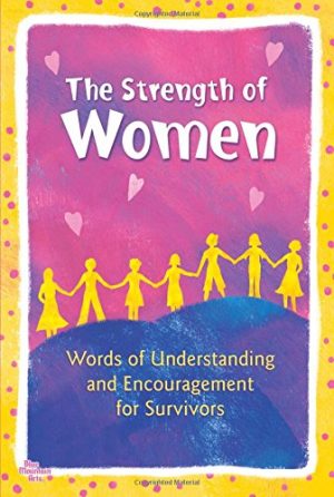 The Strength of Women: Words of Understanding and Encouragement for Survivors Joshi, Angela