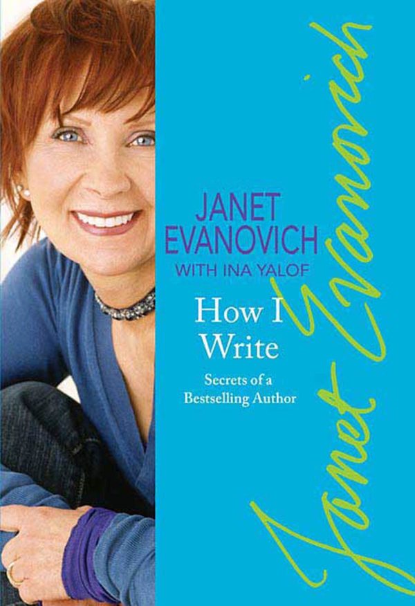 How I Write: Secrets of a Bestselling Author Evanovich, Janet and Yalof, Ina