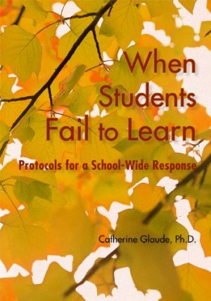 When Students Fail to Learn: Protocols for a Schoolwide Response [Paperback] Glaude, Catherine