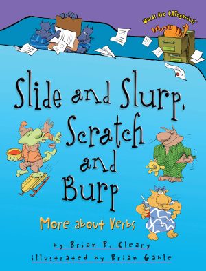 Slide and Slurp, Scratch and Burp: More about Verbs (Words Are CATegorical ®) [Paperback] Cleary, Brian P. and Gable, Brian