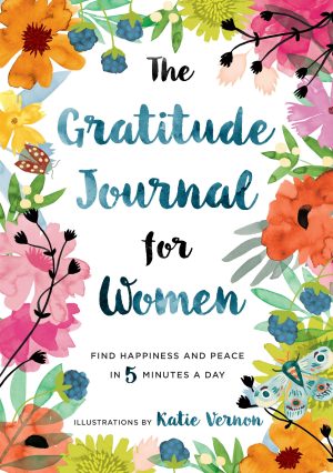 The Gratitude Journal for Women: Find Happiness and Peace in 5 Minutes a Day [Paperback] Furman, Katherine and Vernon, Katie