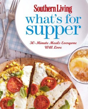 Southern Living What's for Supper Southern Living and Rocchio, Vanessa McNeil