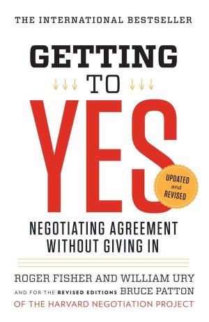 Getting to Yes: Negotiating Agreement Without Giving In [Paperback] Fisher, Roger; Ury, William L. and Patton, Bruce