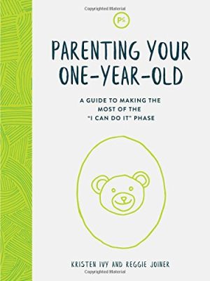 Parenting Your One-Year-Old: A Guide to Making the Most of the "I Can Do It" Phase [Paperback] Kristen Ivy and Reggie joiner