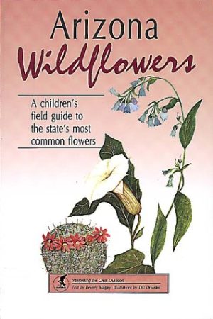 Arizona Wildflowers: A Children's Field Guide to the State's Most Common Flowers (Great Outdoors) Magley, Beverly and Dowden, D. D.