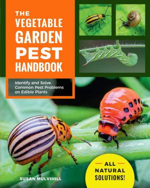 The Vegetable Garden Pest Handbook: Identify and Solve Common Pest Problems on Edible Plants - All Natural Solutions! [Paperback] Mulvihill, Susan