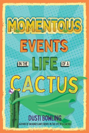 Momentous Events in the Life of a Cactus (Life of a Cactus, 2) [Paperback] Bowling, Dusti